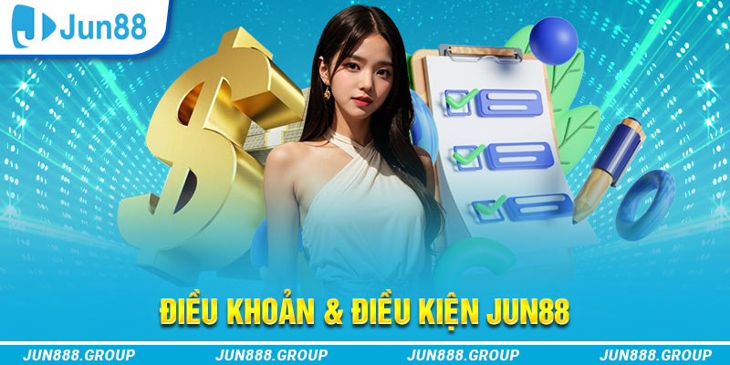 Điều Khoản Và Điều Kiện Jun88 Cho Tân Thủ Khi Tham Gia 1 Những điều khoản điều kiện tại Jun88